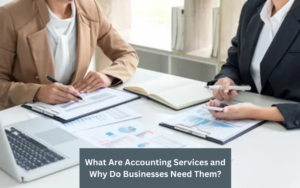 What Are Accounting Services and Why Do Businesses Need Them?