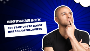 Hidden Instagram Secrets for Startups To Boost Instagram Followers
