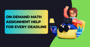 On-Demand Math Assignment Help for Every Deadline