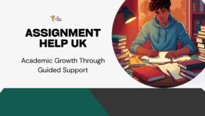 Assignment Help UK: Academic Growth Through Guided Support