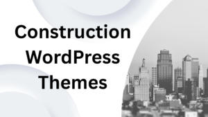 Why Construction WordPress Themes Are Built for Success in the Industry