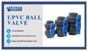 Best UPVC Ball Valve Supplier – Petron Thermoplast