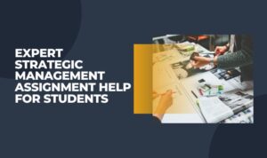 Expert Strategic Management Assignment Help for Students
