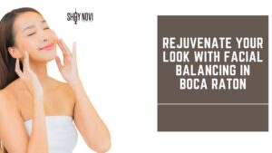 Rejuvenate Your Look with Facial Balancing In Boca Raton