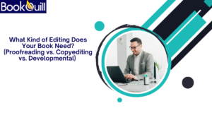 What Kind of Editing Does Your Book Need? (Proofreading vs. Copyediting vs. Developmental) 
