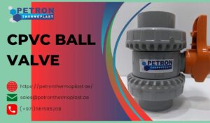 CPVC Ball Valve Supplier in UAE – Bulk Orders | Fast Delivery