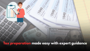Tax Preparation Made Easy with Expert Guidance
