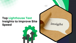 Top Lighthouse Test Insights to Improve Site Speed