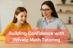 Building Confidence with Private Math Tutoring 