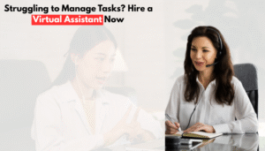Struggling to Manage Tasks? Hire a Virtual Assistant Now