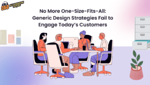 No More One-Size-Fits-All: Generic Design Strategies Fail to Engage Today’s Customers