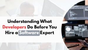 Understanding What Developers Do Before You Hire a Software Expert