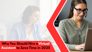 Why You Should Hire a Virtual Assistant to Save Time in 2025
