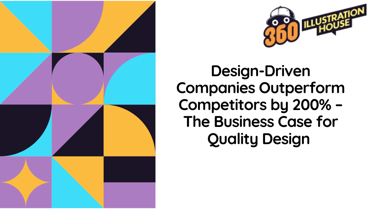 Design-Driven Companies Outperform Competitors by 200% – The Business Case for Quality Design 