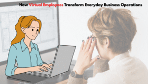 How Virtual Employees Transform Everyday Business Operations